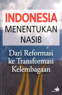 Indonesia menentukan nasib: dari reformasi ke transformasi kelembagaan