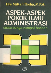 Aspek-aspek pokok ilmu administrasi: suatu bunga rampai bacaan