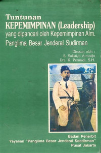 Tuntunan kepemimpinan: leadership yang dipancari oleh kepemimpinan Alm. Panglima Besar Jenderal Sudirman