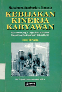 Manajemen sumberdaya manusia kebijakan kinerja karyawan: kiat membangun organisasi kompetitif menjelang perdagangan bebas dunia