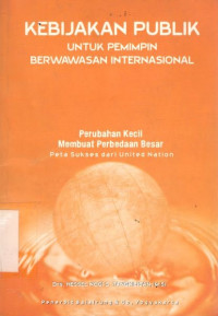 Kebijakan publik: untuk pemimpin berwawasan internasional: perubahan kecil membuat perbedaan besar peta sukses dari United Nation