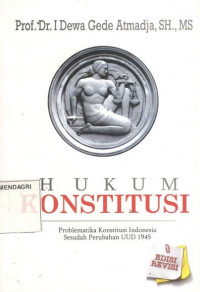 Hukum konstitusi: problematika konstitusi Indonesia sesudah perubahan UUD 1945 edisi revisi