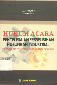 Hukum acara penyelesaian perselisihan hubungan industrial: tata cara dan proses penyelesaian sengketa perburuhan