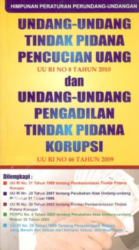 Undang-undang tindak pidana pencucian uang UU RI No 8 Tahun 2010 dan undang-undang pengadilan tindak pidana korupsi UU RI No 46 Tahun 2009: himpunan peraturan perundang-undangan