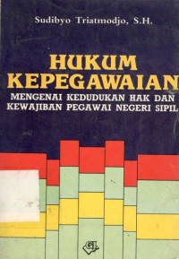 Hukum kepegawaian: mengenai kedudukan hak dan kewajiban pegawai negeri sipil