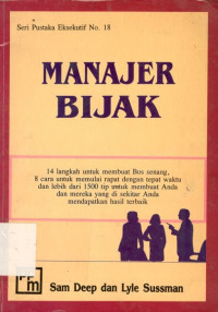 Manajer bijak: 14 langkah untuk membuat bos senang, 8 cara untuk memulai rapat dengan tepat waktu dan lebih dari 1500 tip untuk membuat anda dan mereka yang di sekitar anda mendapatkan hasil terbaik