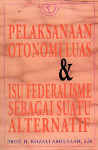 Pelaksanaan otonomi luas dan isu federalisme sebagai suatu alternatif