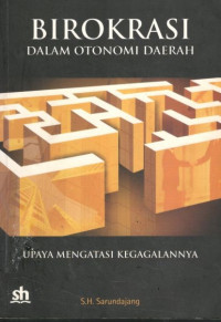 Birokrasi dalam otonomi daerah: upaya mengatasi kegagalannya