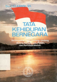 Tata kehidupan bernegara: berdasarkan lima Undang-undang bidang kenegaraan, politik, dan kemasyarakatan