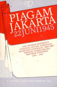 Piagam Jakarta 22 juni 1945: dan sejarah konsensus nasional antara nasionalis islami dan nasionalis 