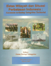 Batas wilayah dan situasi perbatasan Indonesia: ancaman terhadap integritas teritorial