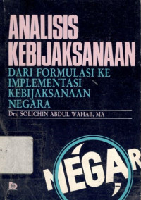 Analisis kebijaksanaan: dari formulasi ke implementasi kebijaksanaan negara