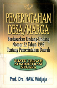 Pemerintahan desa atau marga berdasarkan Undang-undang Nomor 22 Tahun 1999 tentang pemerintahan daerah: suatu telaah administrasi negara