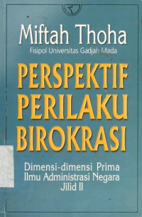 Perspektif perilaku birokrasi: dimensi-dimensi prima ilmu administrasi negara jilid II