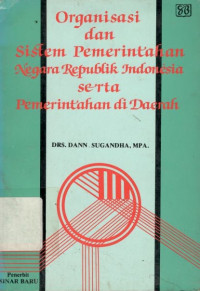 Organisasi dan sistem pemerintahan negara Republik Indonesia serta pemerintahan di daerah