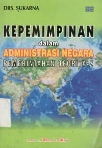 Kepemimpinan dalam administrasi negara pemerintahan teori A-Z