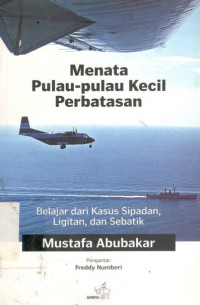 Menata pulau-pulau kecil perbatasan :  belajar dari kasus Sipadan, Ligitan, dan Sebatik