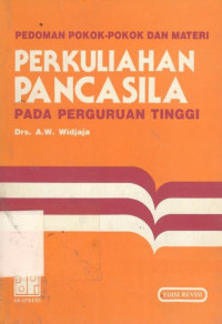 Pedoman pokok-pokok dan materi perkuliahan pancasila pada perguruan tinggi: edisi revisi