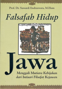 Falsafah hidup Jawa: menggali mutiara kebijakan dari intisari filsafat kejawen