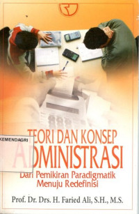 Teori dan konsep administrasi dari pemikiran paradigmatik menuju redefinisi