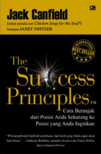 The success principles: cara beranjak dari posisi Anda sekarang ke posisi yang Anda inginkan