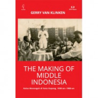 The making of middle Indonesia: kelas menengah di Kota Kupang 1930-an - 1980-an