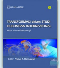 Transformasi dalam studi hubungan internasional: aktor, isu dan metodologi