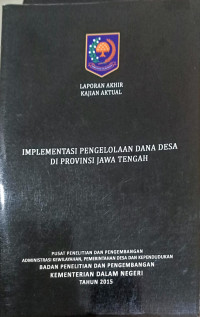 Laporan akhir kajian aktual: Implementasi pengelolaan dana desa di provinsi Jawa Tengah