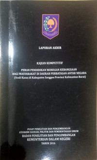 Laporan akhir kajian kompetitif: Peran pendidikan wawasan kebangsaan bagi masyarakat di daerah perbatasan antar negara (Studi kasus di Kabupaten Sanggau provinsi Kalimantan Barat)