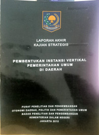 Laporan akhir kajian strategis: Pembentukan instansi vertikal pemerintahan umum di daerah