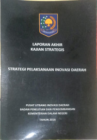 Laporan akhir kajian strategis: Strategi pelaksanaan inovasi daerah