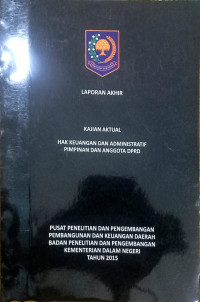 Laporan akhir kajian aktual: Hak keuangan dan administratif pimpinan dan anggota DPRD