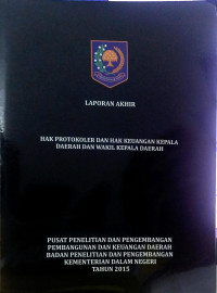 Laporan akhir: Hak protokoler dan hak keuangan kepala daerah dan wakil kepala daerah