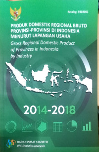 Produk Domestik Regional Bruto Provinsi-Provinsi di Indonesia Menurut Lapangan Usaha 2014-2018