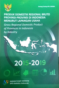 Produk Domestik Regional Bruto Provinsi-Provinsi di Indonesia Menurut Lapangan Usaha 2015 - 2019