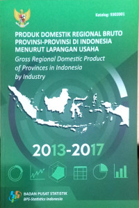 Produk Domestik Regional Bruto Provinsi-Provinsi di Indonesia Menurut Lapangan Usaha 2013 - 2017