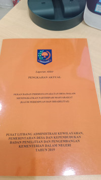 Laporan akhir pengkajian aktual peran badan permusyawaratan desa dalam meningkatkan partisipasi masyarakat (kaum perempuan dan disabilitas)