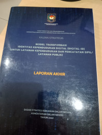 Laporan akhir kajian strategis model transformasi identitas kependudukan digital ( digital-id) (untuk layanan kependudukan dan pencatatan sipil/layanan publik)