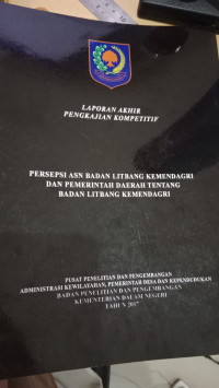 Laporan akhir pengkajian kompetitif persepsi ASN badan litbang kemendagri dan pemerintah daerah tentang badan litbang kemendagri