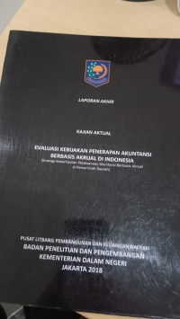 Laporan akhir kajian aktual evaluasi kebijakan penerapan akutansi berbasis akrual di indonesia ( strategi keberhasilan pelaksanaan akuntansi berbasis akrual di pemerintah daerah )