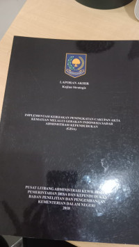 Laporan akhir kajian strategis implementasi kebijakan peningkatan cakupan akta kematian melalui gerakan indonesia sadar adminstarsi kependudkan (gisa)