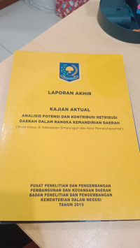 Laporan akhir kajian aktual analisis potensi dan kontribusi retribusi daerah dalam rangka kemandirian daerah (studi kasus di kabupaten simalungun dan kota pematangsiantar