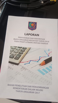 Laporan penyusunan dan perumusan biaya anggaran kegiatan tahun 2018 pada pusat litbang inovasi daerah