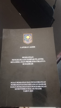 Laporan akhir penelitian pengelolaan sampah plastik: dinamika dan problematikanya di daerah