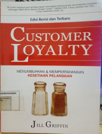 Customer loyalty: menumbuhkan dan mempertahankan kesetiaan pelanggan