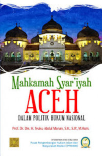 Mahkamah syari'iyah Aceh dalam politik hukum nasional