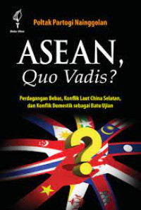 Asean quo vadis?: Perdagangan bebas, konflik Laut Cina Selatan, dan konflik domestik sebagai batu ujian