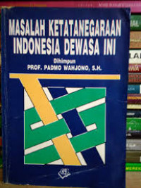 Masalah ketatanegaraan Indonesia dewasa ini