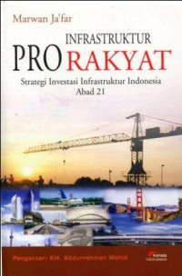 Infrastruktur pro rakyat: strategi investasi infrastruktur Indonesia abad 21