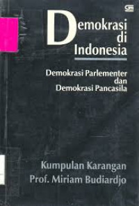 Demokrasi di Indonesia: demokrasi parlementer dan demokrasi Pancasila: kumpulan karangan Prof. Miriam Budiardjo